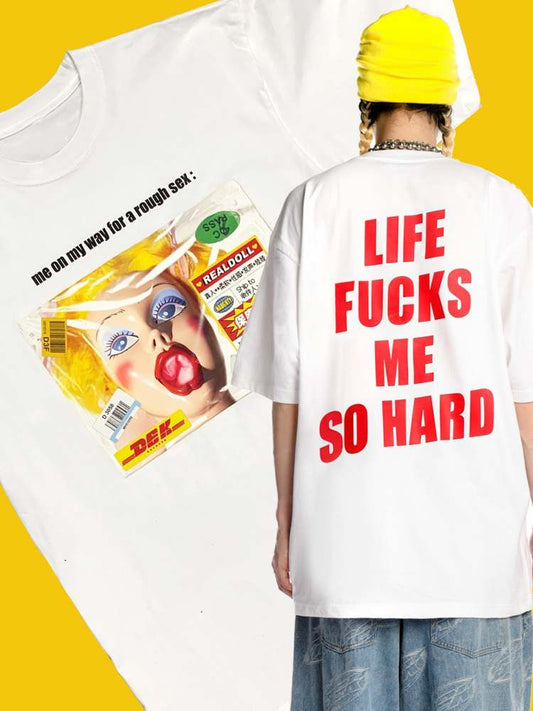 “Life Fucks Me  So Hard" Culture Over Size Short Sleeve T-Shirt