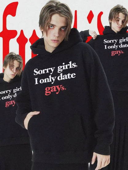 "Sorry,girls,I only date gays" sweatshirt