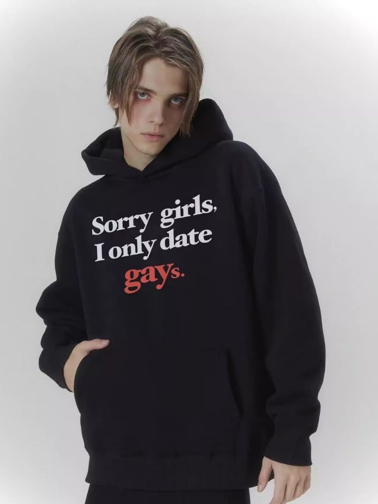 "Sorry,girls,I only date gays" sweatshirt