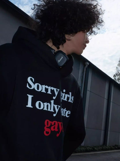 "Sorry,girls,I only date gays" sweatshirt