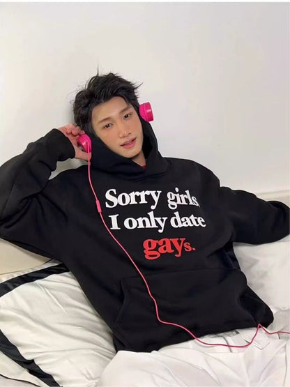 "Sorry,girls,I only date gays" sweatshirt